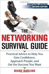 The Networking Survival Guide, Second Edition: Practical Advice to Help You Gain Confidence, Approach People, and Get (repost)