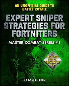 Expert Sniper Strategies for Fortniters: An Unofficial Guide to Battle Royale