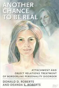 Another Chance to be Real: Attachment and Object Relations Treatment of Borderline Personality Disorder