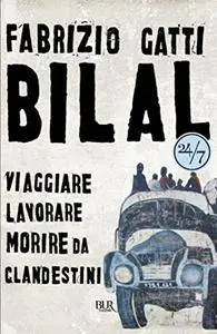 Fabrizio Gatti - Bilal: Viaggiare, lavorare, morire da clandestini