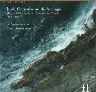 Il Fondamento, Paul Dombrecht - Juan Crisóstomo de Arriaga: Musica para Orquesta - Orchestral Works 1818-1824 (2006) (Repost)