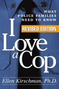 Ellen Kirschman - I Love a Cop, Revised Edition: What Police Families Need to Know