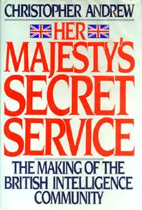 Her Majesty's Secret Service: The Making of the British Intelligence Community