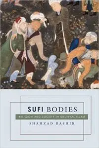 Sufi Bodies: Religion and Society in Medieval Islam (Repost)