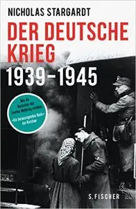 Der deutsche Krieg: 1939 - 1945