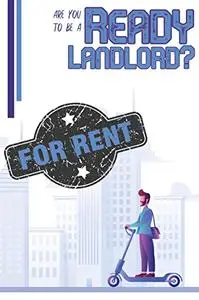 Are You Ready to be a Landlord?: It’s Takes Toughness and Kindness