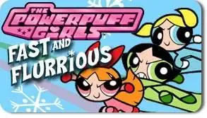 Powerpuff Girls: Fast and Flurrious