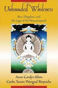 Unbounded Wholeness: Dzogchen, Bon, and the Logic of the Nonconceptual