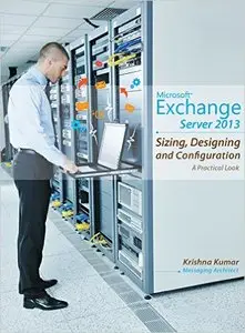 Microsoft Exchange Server 2013 - Sizing, Designing and Configuration: A Practical Look