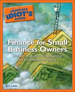 The Complete Idiot's Guide to Finance for Small Business (Repost)