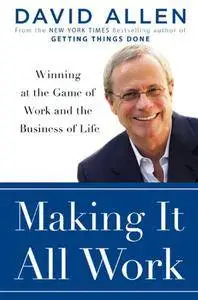 Making It All Work: Winning at the Game of Work and Business of Life (Repost)