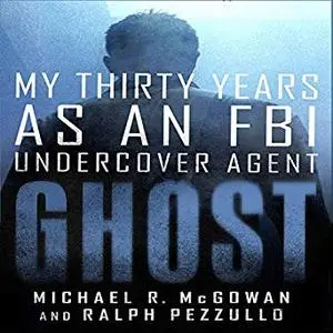 Ghost: My Thirty Years as an FBI Undercover Agent [Audiobook]