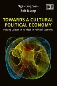 Towards A Cultural Political Economy: Putting Culture in its Place in Political Economy (repost)