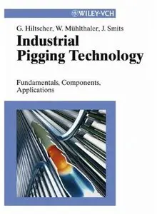 Industrial Pigging Technology: Fundamentals, Components, Applications [Repost]