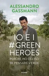 Alessandro Gassmann - Io e i Green Heroes. Perché ho deciso di pensare verde