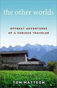 The Other Worlds: Offbeat Adventures of a Curious Traveler