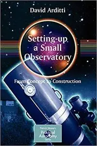 Setting-Up a Small Observatory: From Concept to Construction (Repost)