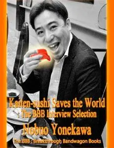 «Kaiten-sushi Saves the World: The BBB Interview Selection» by Nobuo Yonekawa