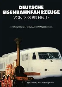 Deutsche Eisenbahnfahrzeuge von 1838 Bis Heute (VDI-Buch)