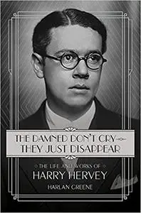 The Damned Don't Cry - They Just Disappear: The Life and Works of Harry Hervey