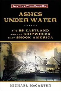 Ashes Under Water: The SS Eastland and the Shipwreck That Shook America