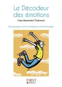 Yves-Alexandre Thalmann, "Le décodeur des émotions : Développez votre intelligence émotionnelle"
