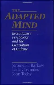 The Adapted Mind: Evolutionary Psychology and the Generation of Culture