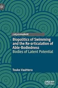 Biopolitics of Swimming and the Re-articulation of Able-Bodiedness: Bodies of Latent Potential