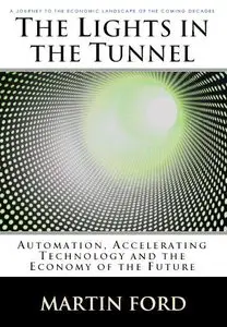 The Lights in the Tunnel: Automation, Accelerating Technology and the Economy of the Future (Repost)