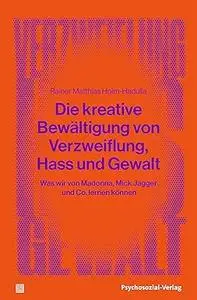 Die kreative Bewältigung von Verzweiflung, Hass und Gewalt: Was wir von Madonna, Mick Jagger und Co. lernen können