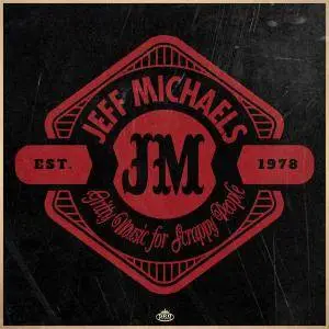 Jeff Michaels - Gritty Music for Scrappy People (2018)