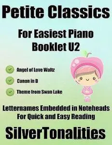 «Petite Classics Booklet U2 – For Beginner and Novice Pianists Angel of Love Waltz Canon In D Theme from Swan Lake Lette