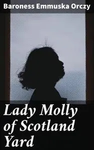 «Molly Of Scotland Yard» by Baroness Orczy