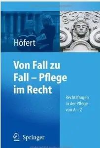 Von Fall zu Fall - Pflege im Recht: Rechtsfragen in der Pflege von A - Z