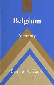 Belgium: A History- Second Printing (Studies in Modern European History) (v. 50)(Repost)