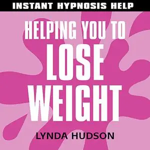 «Instant Hypnosis Help: Helping You to Lose Weight» by Lynda Hudson