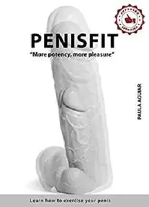 PENISFIT - “More potency, more pleasure”: Learn how to exercise your penis