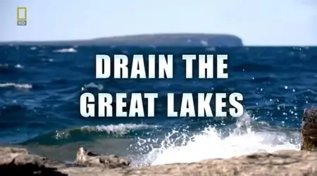 National Geographic - Drain The Great Lakes (2011)