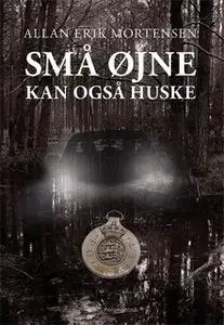 «Små øjne kan også huske» by Allan Erik Mortensen