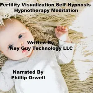 «Fertility Visualization Self Hypnosis Hypnotherapy Meditation» by Key Guy Technology LLC