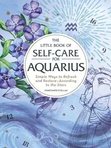 The Little Book of Self-Care for Aquarius: Simple Ways to Refresh and Restore—According to the Stars (Astrology Self-Care)