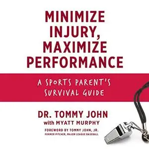 Minimize Injury, Maximize Performance: A Sports Parent's Survival Guide [Audiobook]