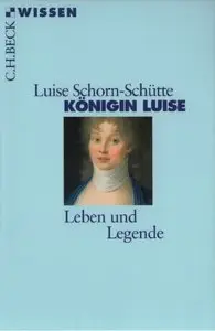 Königin Luise: Leben und Legende