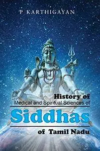 History of Medical and Spiritual Sciences of Siddhas of Tamil Nadu