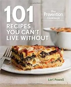 101 Recipes You Can't Live Without: The Prevention Cookbook [Repost]