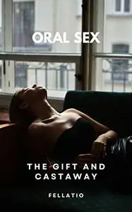 ORAL SEX: THE GIFT AND THE CASTAWAY