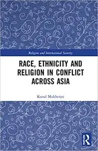 Race, Ethnicity and Religion in Conflict Across Asia