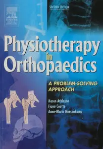 Physiotherapy in Orthopaedics: A Problem-Solving Approach, 2nd Edition (repost)