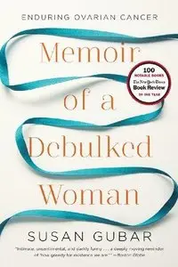 Memoir of a Debulked Woman: Enduring Ovarian Cancer