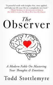 The Observer: A Modern Fable on Mastering Your Mind